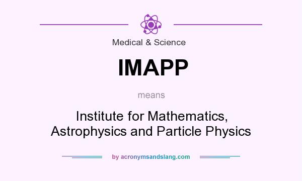 What does IMAPP mean? It stands for Institute for Mathematics, Astrophysics and Particle Physics
