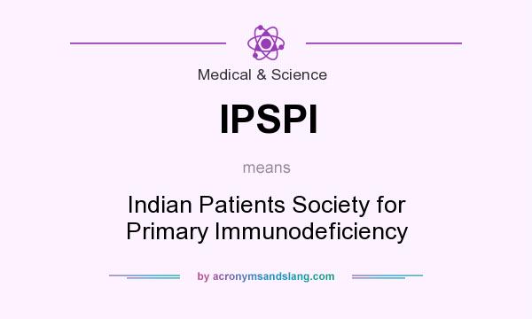 What does IPSPI mean? It stands for Indian Patients Society for Primary Immunodeficiency