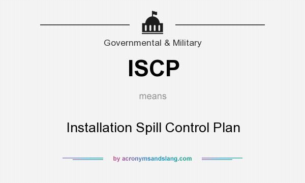 What does ISCP mean? It stands for Installation Spill Control Plan