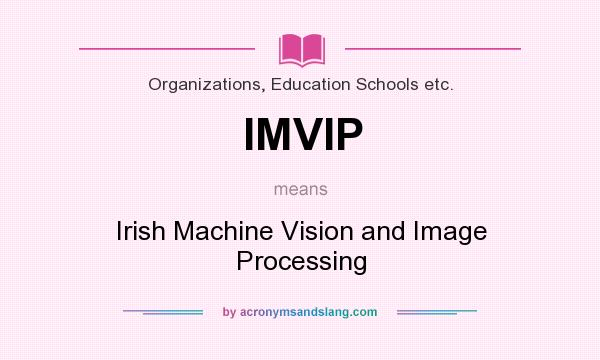What does IMVIP mean? It stands for Irish Machine Vision and Image Processing