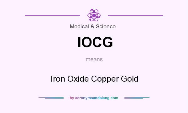 What does IOCG mean? It stands for Iron Oxide Copper Gold