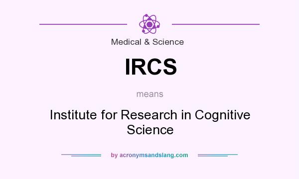 What does IRCS mean? It stands for Institute for Research in Cognitive Science