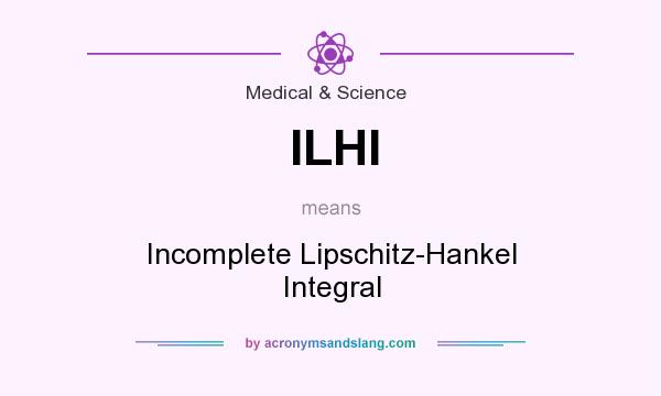 What does ILHI mean? It stands for Incomplete Lipschitz-Hankel Integral