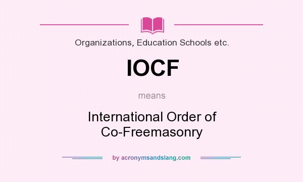 What does IOCF mean? It stands for International Order of Co-Freemasonry