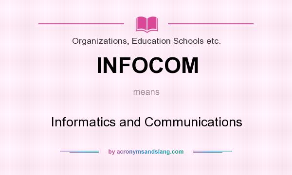What does INFOCOM mean? It stands for Informatics and Communications