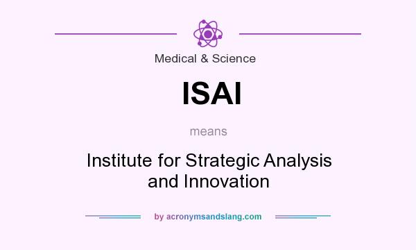 What does ISAI mean? It stands for Institute for Strategic Analysis and Innovation