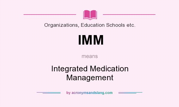 What does IMM mean? It stands for Integrated Medication Management