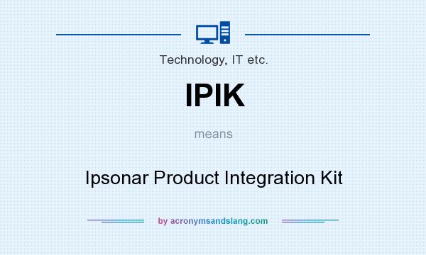What does IPIK mean? It stands for Ipsonar Product Integration Kit