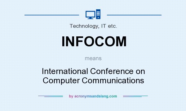 What does INFOCOM mean? It stands for International Conference on Computer Communications