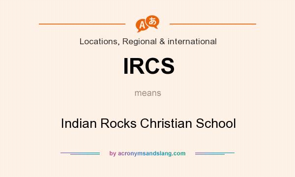 What does IRCS mean? It stands for Indian Rocks Christian School