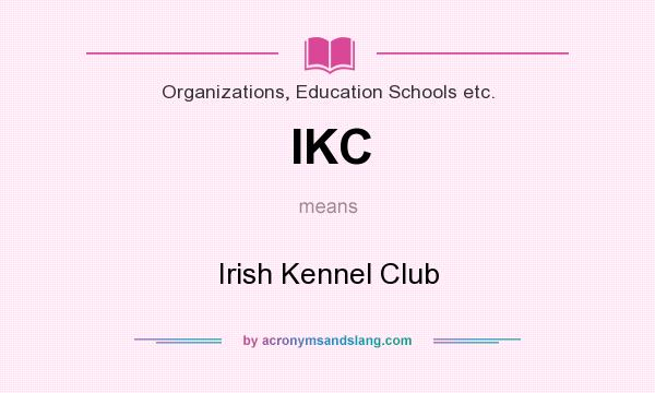 What does IKC mean? It stands for Irish Kennel Club