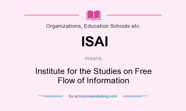 What does ISAI mean? It stands for Institute for the Studies on Free Flow of Information