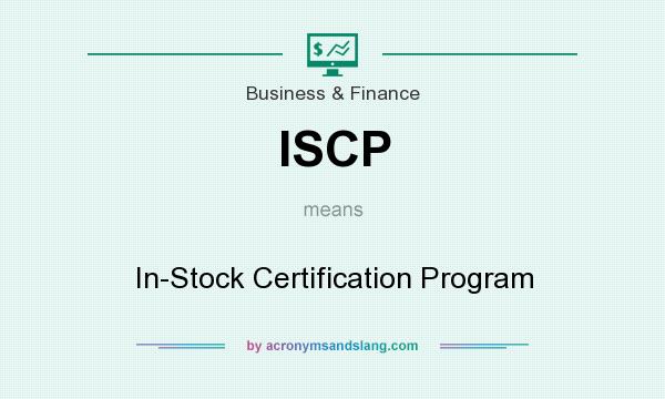 What does ISCP mean? It stands for In-Stock Certification Program
