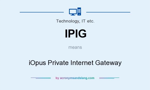 What does IPIG mean? It stands for iOpus Private Internet Gateway