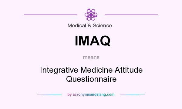 What does IMAQ mean? It stands for Integrative Medicine Attitude Questionnaire