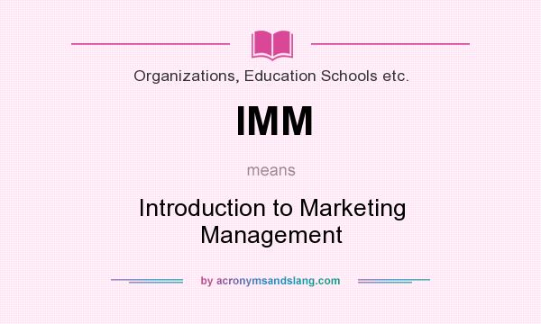 What does IMM mean? It stands for Introduction to Marketing Management
