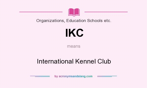 What does IKC mean? It stands for International Kennel Club