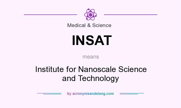 What does INSAT mean? It stands for Institute for Nanoscale Science and Technology