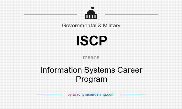 What does ISCP mean? It stands for Information Systems Career Program