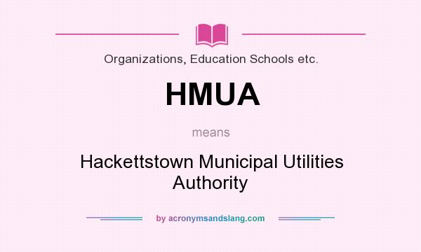What does HMUA mean? It stands for Hackettstown Municipal Utilities Authority