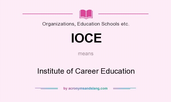 What does IOCE mean? It stands for Institute of Career Education