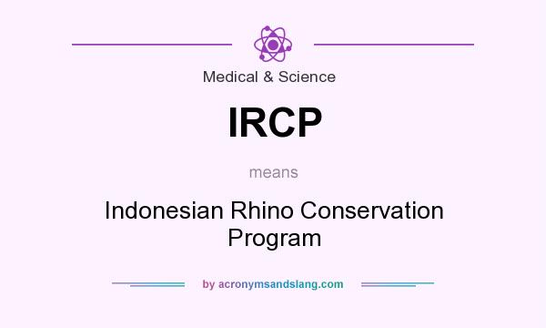 What does IRCP mean? It stands for Indonesian Rhino Conservation Program