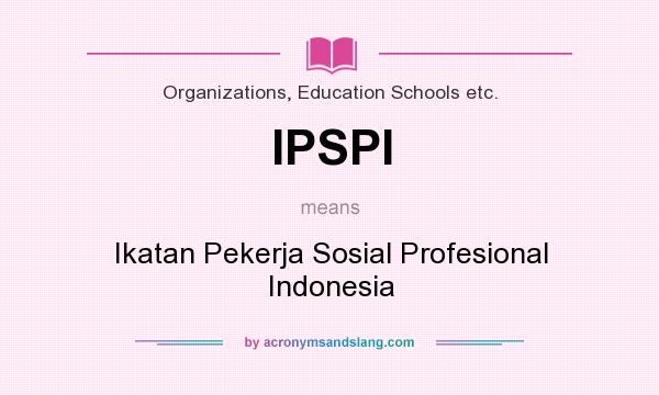 What does IPSPI mean? It stands for Ikatan Pekerja Sosial Profesional Indonesia