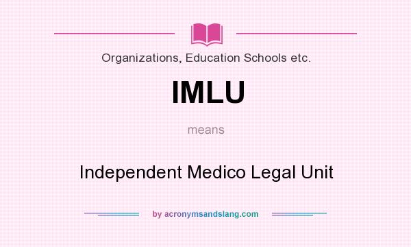 What does IMLU mean? It stands for Independent Medico Legal Unit