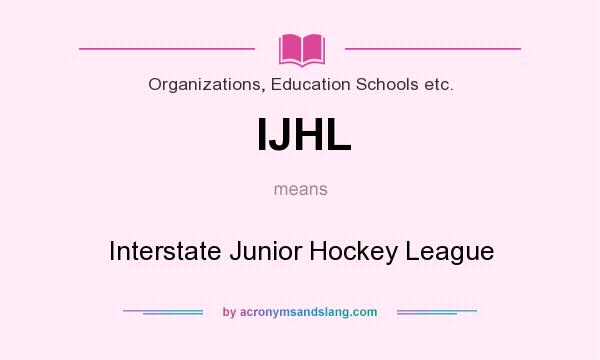 What does IJHL mean? It stands for Interstate Junior Hockey League