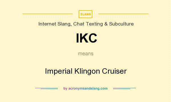 What does IKC mean? It stands for Imperial Klingon Cruiser