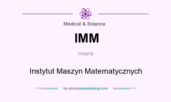 What does IMM mean? It stands for Instytut Maszyn Matematycznych