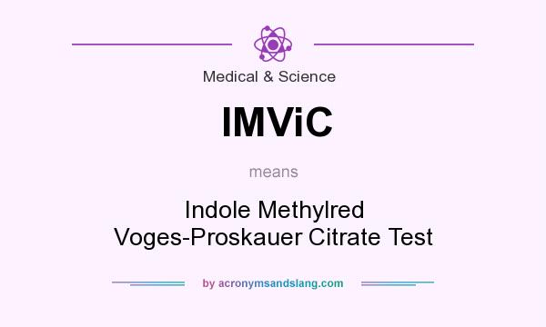 What does IMViC mean? It stands for Indole Methylred Voges-Proskauer Citrate Test