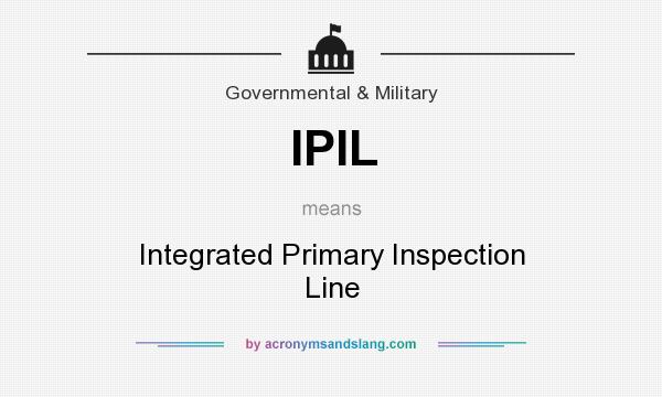 What does IPIL mean? It stands for Integrated Primary Inspection Line