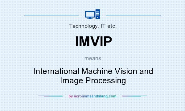 What does IMVIP mean? It stands for International Machine Vision and Image Processing