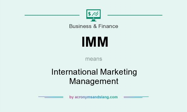 What does IMM mean? It stands for International Marketing Management