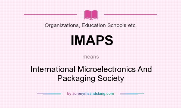 What does IMAPS mean? It stands for International Microelectronics And Packaging Society