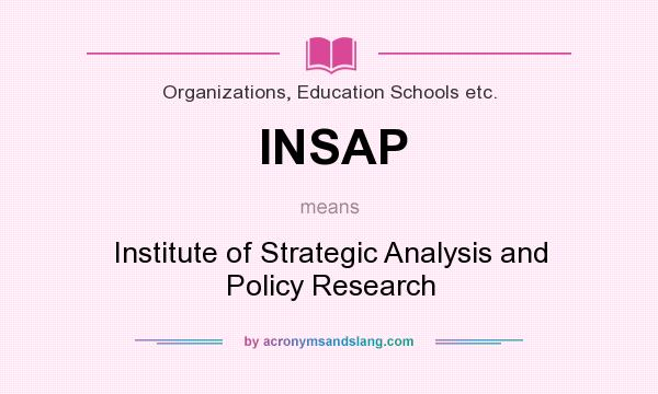 What does INSAP mean? It stands for Institute of Strategic Analysis and Policy Research