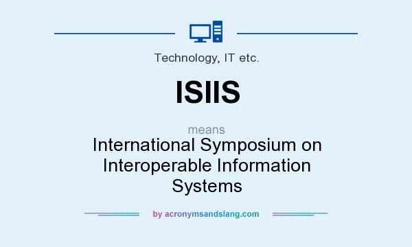 What does ISIIS mean? It stands for International Symposium on Interoperable Information Systems