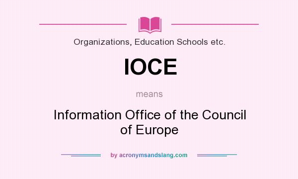 What does IOCE mean? It stands for Information Office of the Council of Europe