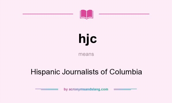 What does hjc mean? It stands for Hispanic Journalists of Columbia
