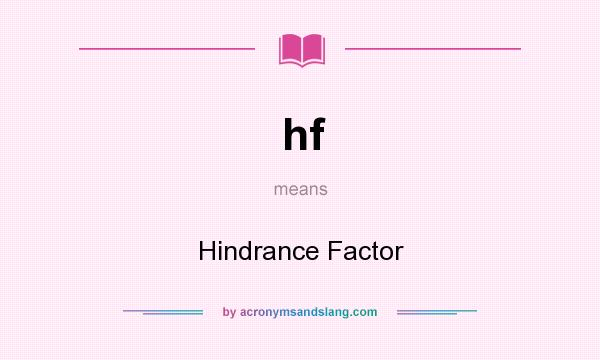 What does hf mean? It stands for Hindrance Factor