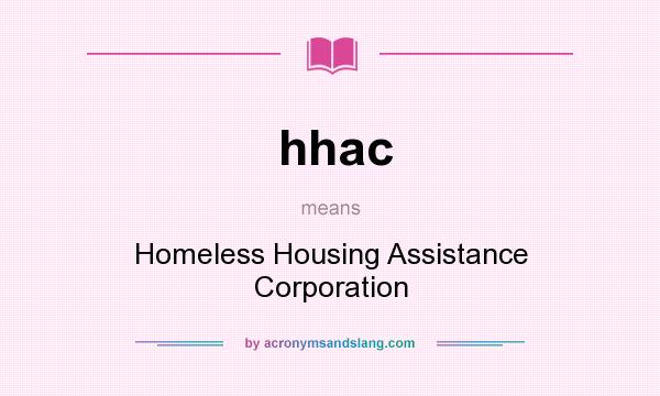 What does hhac mean? It stands for Homeless Housing Assistance Corporation