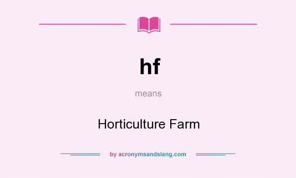 What does hf mean? It stands for Horticulture Farm