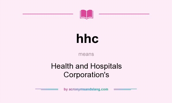 What does hhc mean? It stands for Health and Hospitals Corporation`s