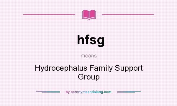 What does hfsg mean? It stands for Hydrocephalus Family Support Group