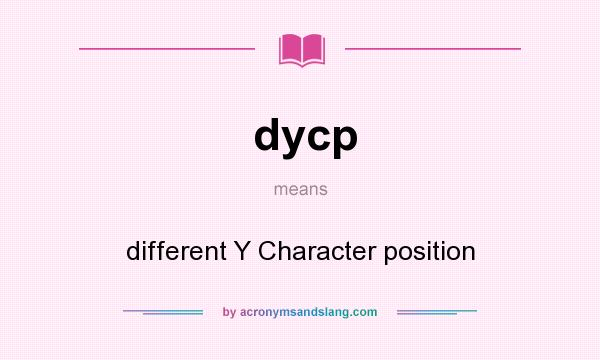 What does dycp mean? It stands for different Y Character position