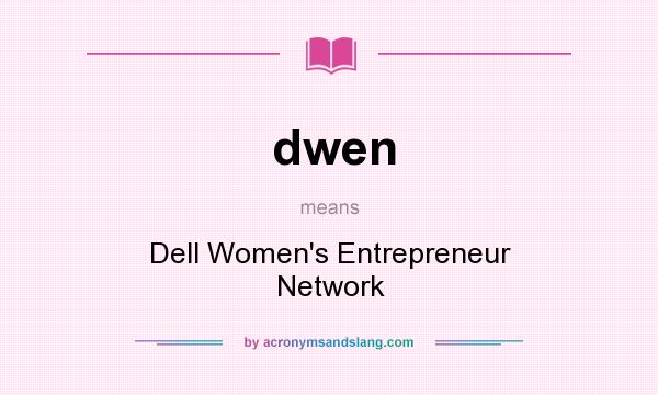 What does dwen mean? It stands for Dell Women`s Entrepreneur Network