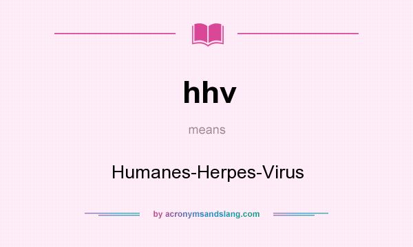 What does hhv mean? It stands for Humanes-Herpes-Virus