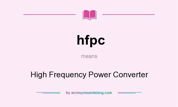 What does hfpc mean? It stands for High Frequency Power Converter