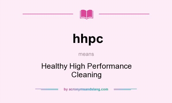 What does hhpc mean? It stands for Healthy High Performance Cleaning